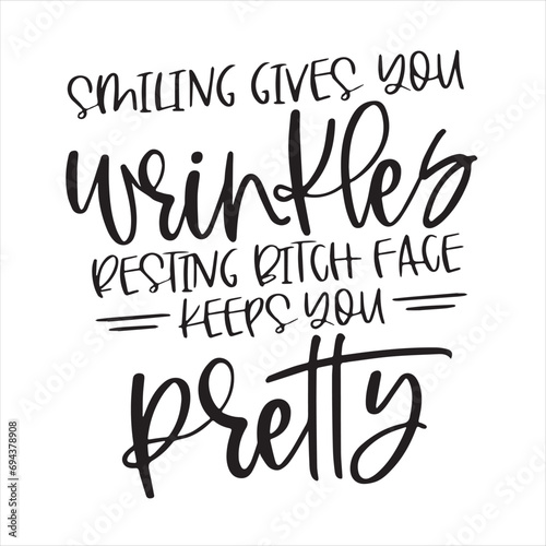smiling gives you wrinkles resting bitch face keeps you pretty background inspirational positive quotes, motivational, typography, lettering design