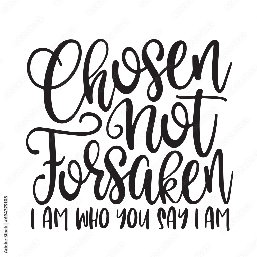 chosen not forsaken i am who you say i am background inspirational positive quotes, motivational, typography, lettering design