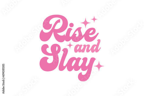 Rise and Slay Pink Funny Girl Quote SVG Typography T shirt design