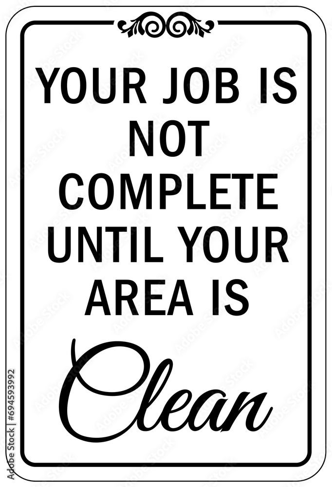 Housekeeping sign and labels your job is not complete until your area is clean