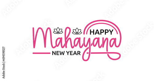 Happy Mahayana New Year Handwritten text calligraphy inscription vector illustration. Mahayana New Year is celebrated this year on January 25 by Buddhists worldwide.  photo