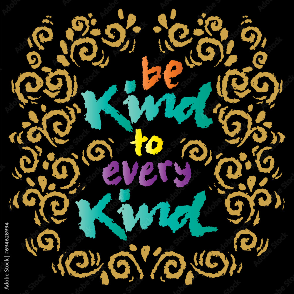 Be kind to every kind. Hand drawn lettering. Grunge style. Vector illustration. Be kind to every kind. Hand drawn lettering. Grunge style. Vector illustration.