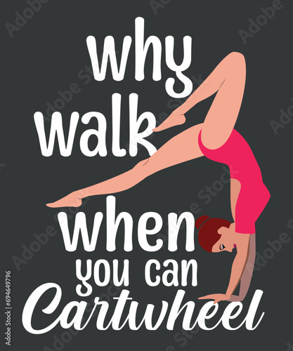 Why Walk When You Can Cartwheel Gymnast Gymnastic Tumbling T-Shirt design vector,
gymnastic, walk, cartwheel, tumbling, women, gymnast, sport, t-shirt, lover, tee
