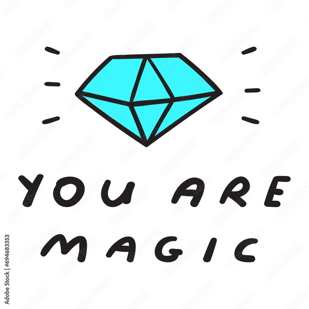 You are magic. Diamond or crystal. Vector handwritten phrase. Flat illustration on white background. You are magic. Diamond or crystal. Vector handwritten phrase. Flat illustration on white background.