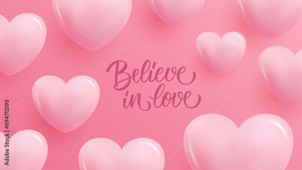 Believe in Love. Romantic banner with 3d pink glossy hearts for wedding invitations and Valentine's Day holiday greetings. Vector Illustration.