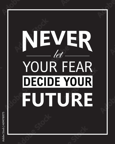 Never Let Your Fear Decide Your Future motivational poster/quote for the wall illustration