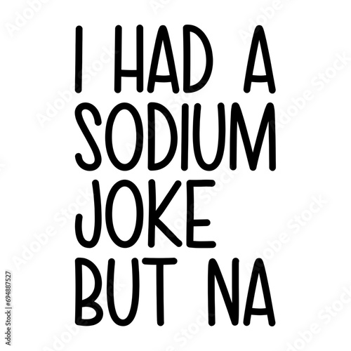 I Had A Sodium Joke But Na Svg