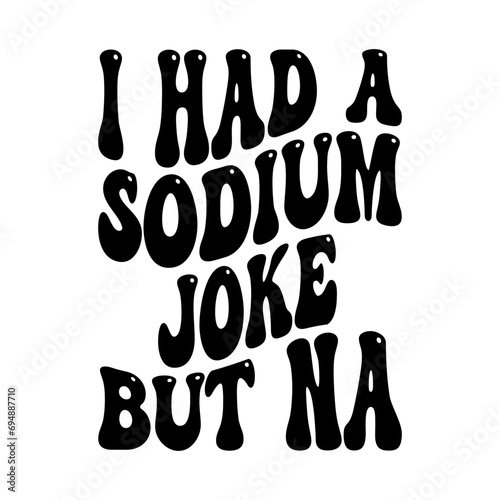 I Had A Sodium Joke But Na Svg