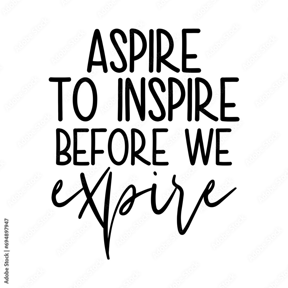 Aspire To Inspire Before We Expire Svg Aspire To Inspire Before We Expire Svg