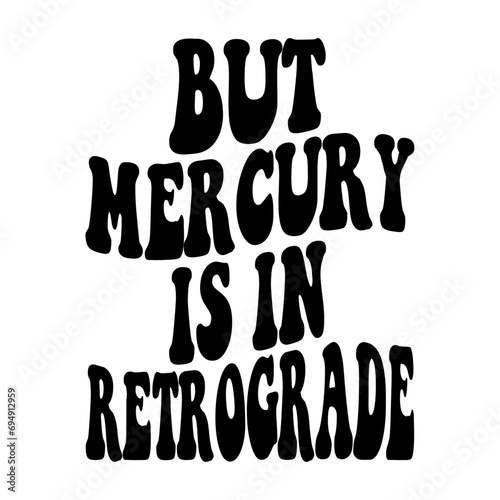 But Mercury Is In Retrograde Svg