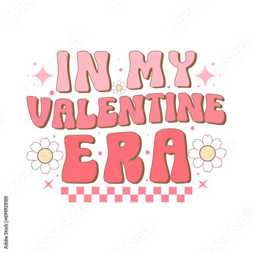 in my valentine era, Retro Valentine's Day Groovy T-shirt Design, Quotes about mama, Retro t-shirt design for Valentine's Day