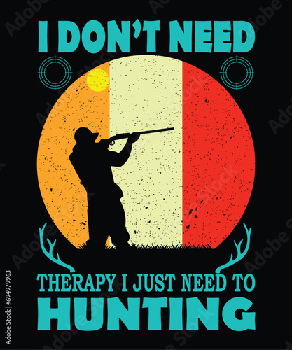 I Don't Need Therapy I Just Need To Hunting Vector T Shirt Design