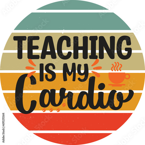 Teaching Typography t-shirt vector illustration - Teaching is my cardio
