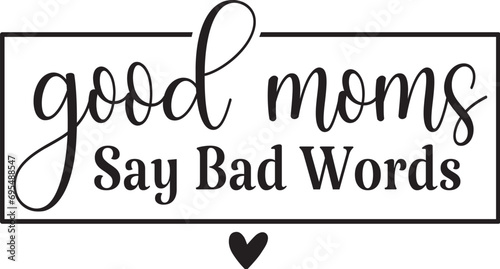 Good Moms Say Bad Words