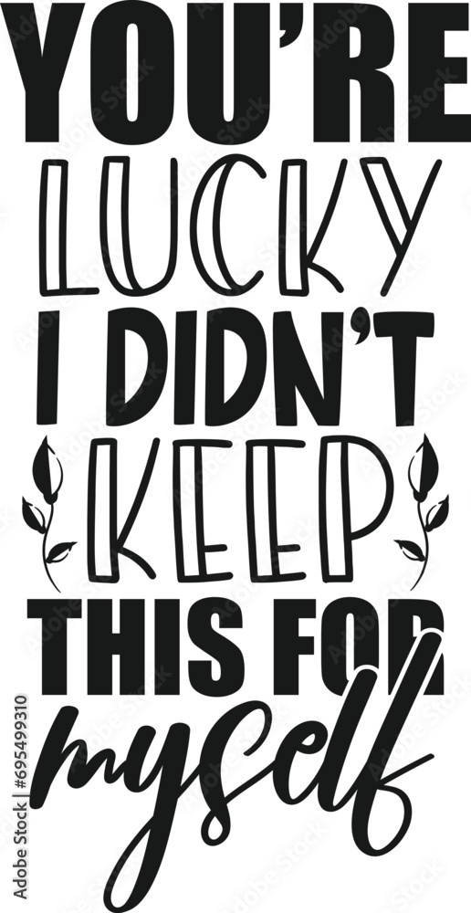 You're Lucky I Didn't Keep This For Myself - Gift Bag Illustration You're Lucky I Didn't Keep This For Myself - Gift Bag Illustration