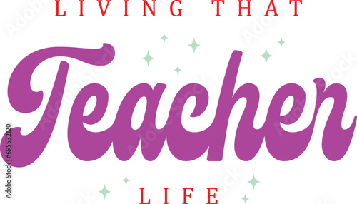  Living That Teacher Life - T-Shirt Apparel Fashion Designs for Merchandise
