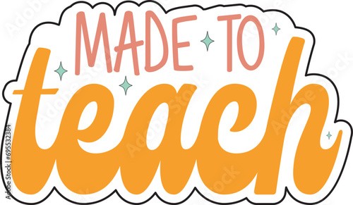  Made To Teach - T-Shirt Apparel Fashion Designs for Merchandise