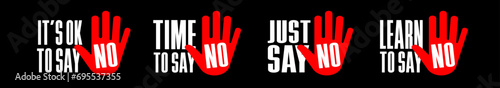 It's ok to say, Time to say, Just say, Learn to say... NO !