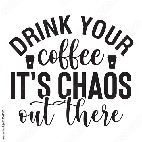 Drink Your Coffee It s Chaos out There