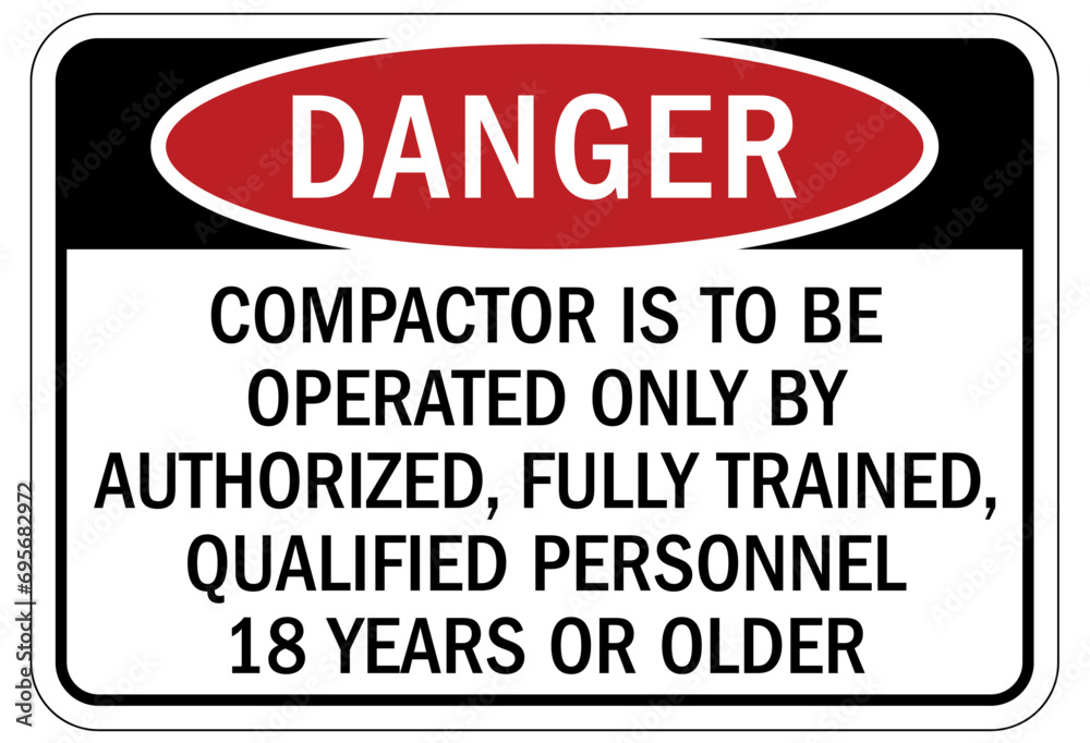 Compactor machinery safety sign and labels compactor is to be operated only by authorized, fully trained, qualified personnel 18 years or older