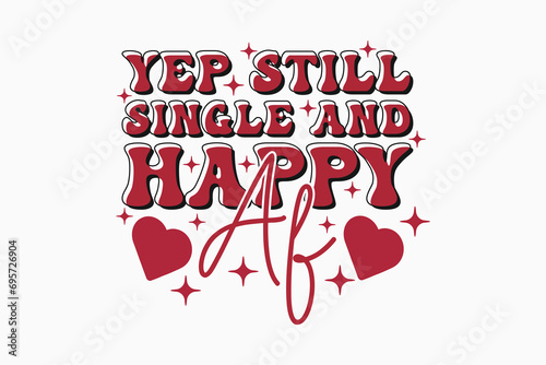Yep Still Single Funny Valentine EPS PNG T-shirt Design. Valentine's day typography t-shirt design Template. valentine's day mug EPS, Retro valentine's day EPS t-shirt