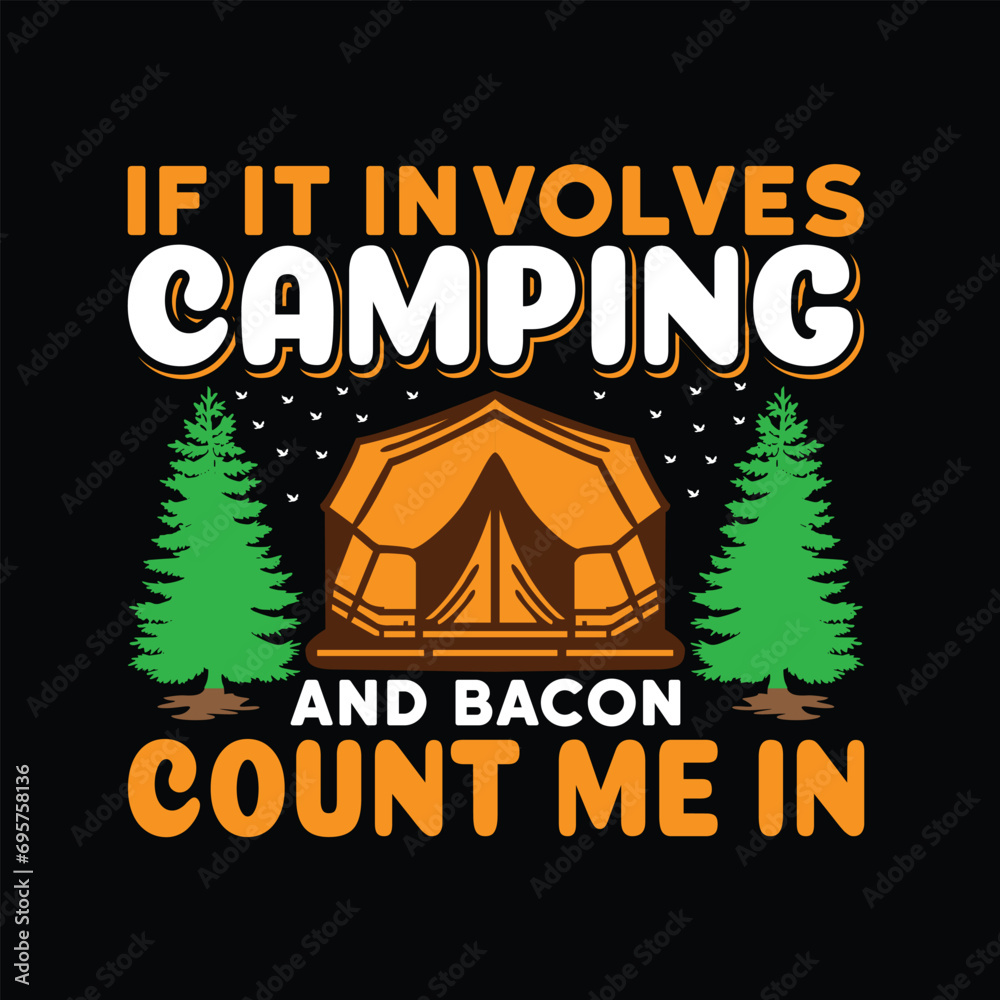 if it involves camping and bacon count me in - typography T-shirt Design. This versatile design is ideal for prints, t-shirt, mug, poster, and many other tasks. Good Quotes For Camping. 

