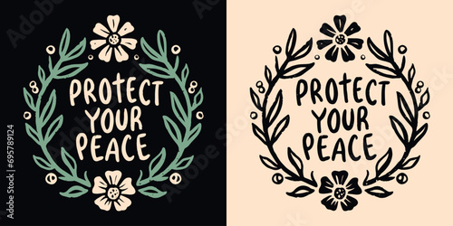 Protect your peace lettering. Floral wreath cottagecore aesthetic peaceful quiet life. Cute boho inner peace quotes for women. Personal development, self care text t-shirt design and print vector.