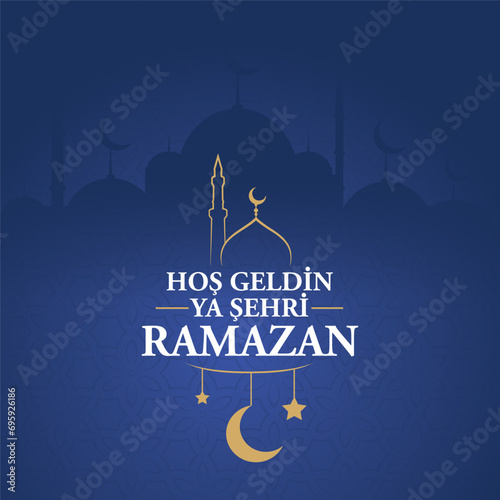 Hoş geldin ya şehri Ramazan. Translation: Welcome to Ramadan	
