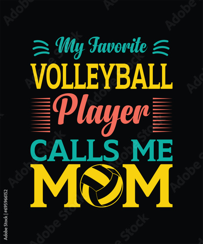 My favorite volleyball player calls me mom mother s day t shirt design