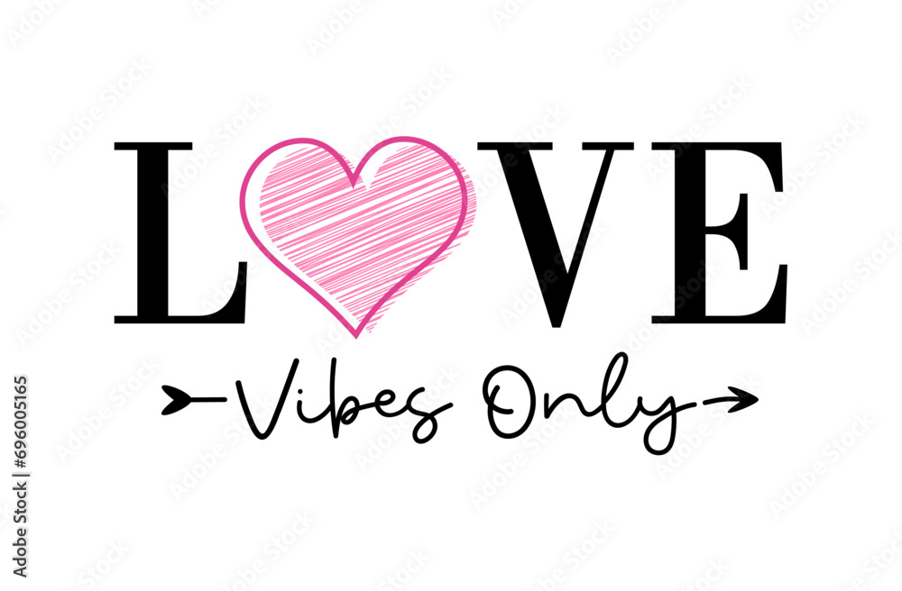 Love Vibes Only, Romantic Valentines day Love Quote with Heart , Valentine T shirt Design Vector , Funny Valentine's Quotes Vector Designs