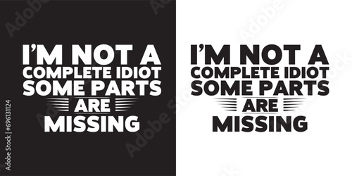I'm not a complete idiot some parts are missing - Funny jokes quotes trendy minimalist typography t shirt design.. typography t shirt design. printing, typography, and calligraphy