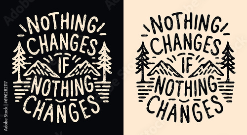 Nothing changes if nothing changes lettering. Personal development retro vintage logo badge. Growth concept mountains minimalist illustration. Motivational quotes for t-shirt design and print vector.