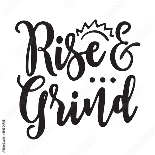 rise and grind motivational quotes inspirational lettering typography design