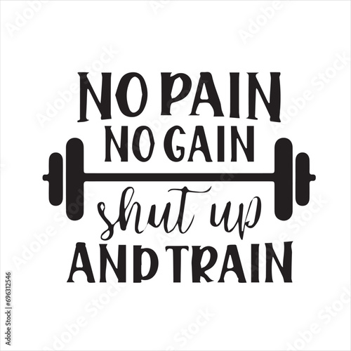 no pain no gain shut up and train motivational quotes inspirational lettering typography design