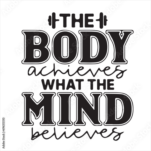 the body achieves what the mind believes motivational quotes inspirational lettering typography design