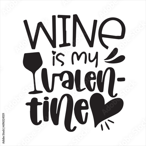 wine is my valentine motivational quotes inspirational lettering typography design