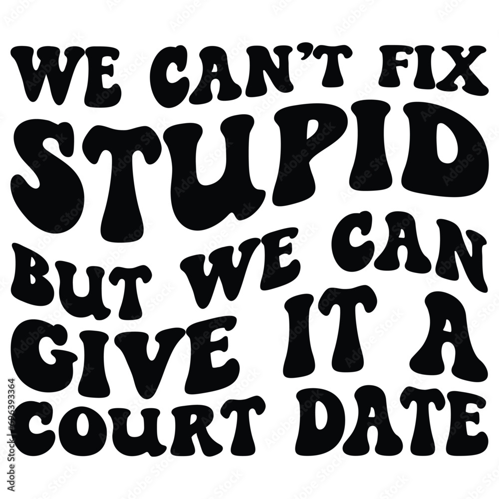We can't fix stupid but we can give it a court date Retro SVG