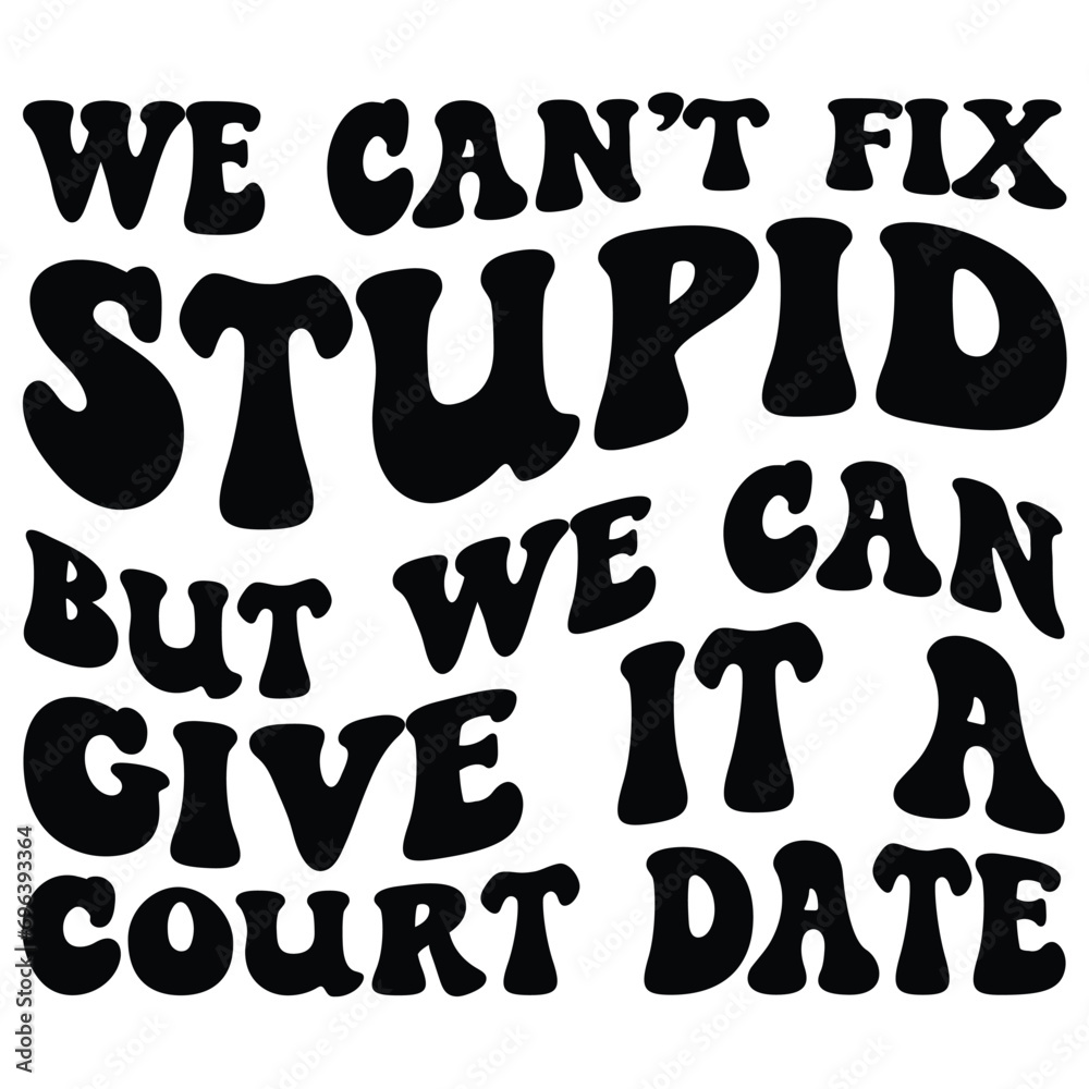 We can't fix stupid but we can give it a court date Retro SVG We can't fix stupid but we can give it a court date Retro SVG