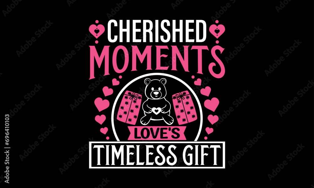 Fototapeta premium Cherished Moments Love's Timeless Gift - Valentines Day T-Shirt Design, Hand Drawn Lettering And Calligraphy, Used For Prints On Bags, Poster, Banner, Flyer And Mug, Pillows.