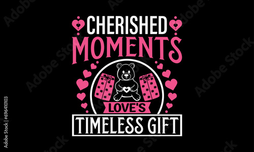 Cherished Moments Love s Timeless Gift - Valentines Day T-Shirt Design  Hand Drawn Lettering And Calligraphy  Used For Prints On Bags  Poster  Banner  Flyer And Mug  Pillows.