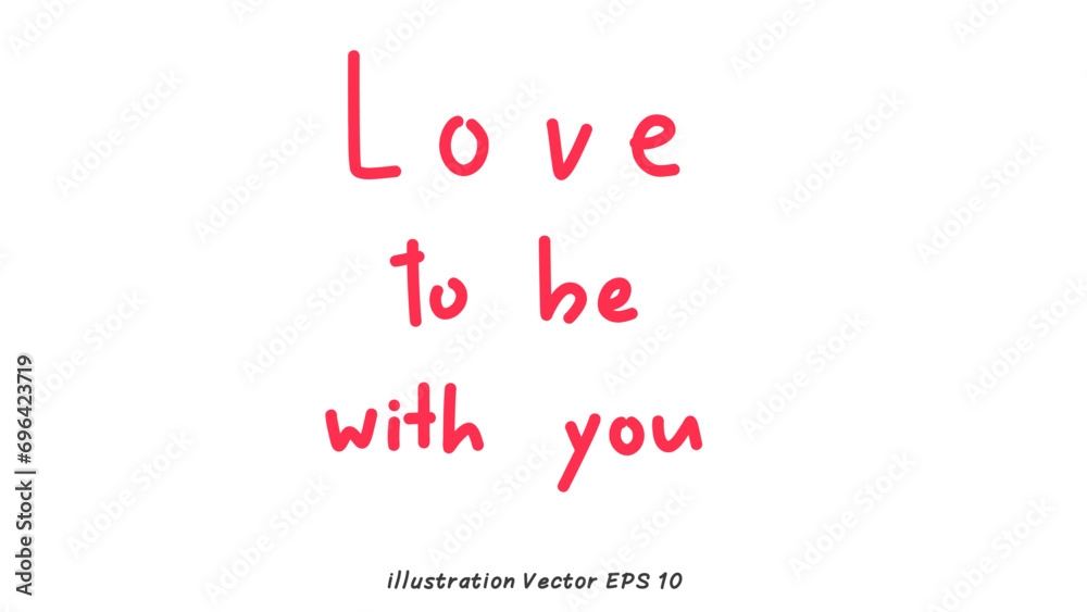 Love to be with you Handwriting on white background , Flat Modern design , illustration Vector EPS 10 Love to be with you Handwriting on white background , Flat Modern design , illustration Vector EPS 10