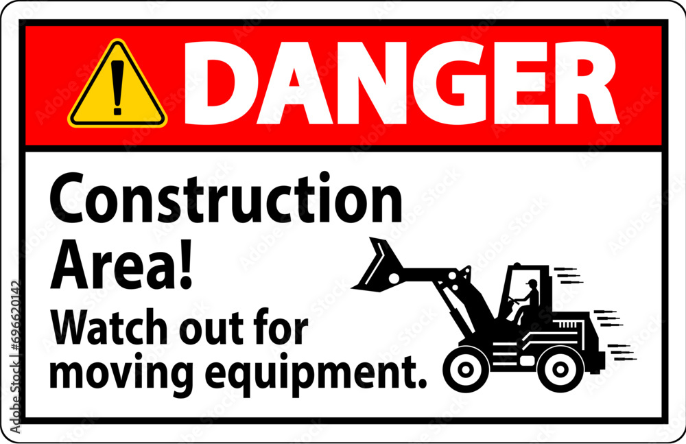 Obraz premium Danger Sign Construction Area Watch Out For Moving Equipment