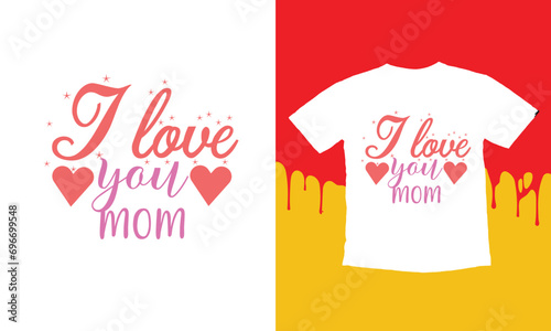 I Love You T Shirt Design. mothers day sag quote, mom, mama, mother quotes for t-shirt.
