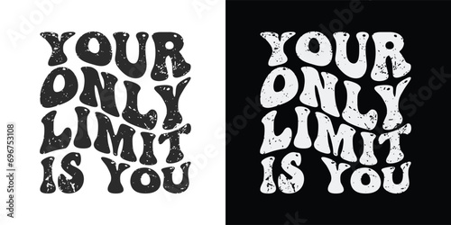Your only limit is you - Stylish Wavy Groovy trendy minimalist typography t shirt design. Motivational famous quotes typography t shirt design. printing, typography, and calligraphy