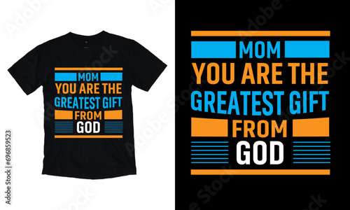 Mom You Are The Greatest Gift From God T Shirt Design, Typographic Design.