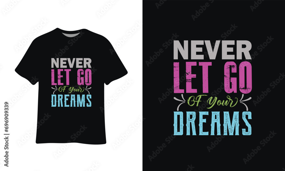 Never let go of your dreams Typography t-shirt design graphic