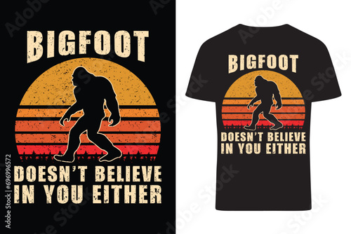 Bigfoot Doesn't Believe In You Either T-Shirt.