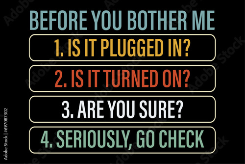 Before You Bother Me Funny Tech Support Techie Gift T-Shirt Design