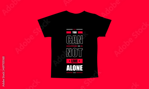 You can not live alone motivational quotes t shirt design l Modern quotes apparel design l Inspirational custom typography quotes streetwear design l Wallpaper l Background design
