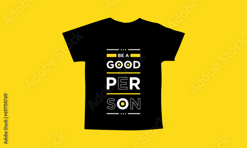 Be a good person motivational quotes t shirt design l Modern quotes apparel design l Inspirational custom typography quotes streetwear design l Wallpaper l Background design